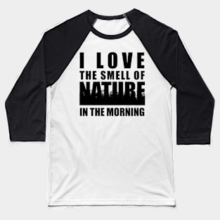 Earth Day 2024 - I love the smell of nature in the morning Baseball T-Shirt